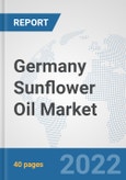 Germany Sunflower Oil Market: Prospects, Trends Analysis, Market Size and Forecasts up to 2028- Product Image