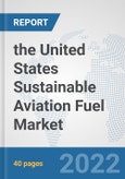 the United States Sustainable Aviation Fuel Market: Prospects, Trends Analysis, Market Size and Forecasts up to 2028- Product Image