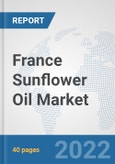 France Sunflower Oil Market: Prospects, Trends Analysis, Market Size and Forecasts up to 2028- Product Image