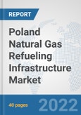 Poland Natural Gas Refueling Infrastructure Market: Prospects, Trends Analysis, Market Size and Forecasts up to 2028- Product Image