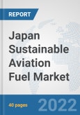 Japan Sustainable Aviation Fuel Market: Prospects, Trends Analysis, Market Size and Forecasts up to 2028- Product Image