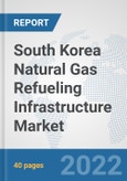 South Korea Natural Gas Refueling Infrastructure Market: Prospects, Trends Analysis, Market Size and Forecasts up to 2028- Product Image