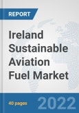 Ireland Sustainable Aviation Fuel Market: Prospects, Trends Analysis, Market Size and Forecasts up to 2028- Product Image