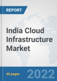 India Cloud Infrastructure Market: Prospects, Trends Analysis, Market Size and Forecasts up to 2028- Product Image