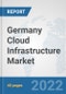 Germany Cloud Infrastructure Market: Prospects, Trends Analysis, Market Size and Forecasts up to 2028 - Product Thumbnail Image