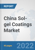 China Sol-gel Coatings Market: Prospects, Trends Analysis, Market Size and Forecasts up to 2028- Product Image