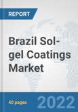 Brazil Sol-gel Coatings Market: Prospects, Trends Analysis, Market Size and Forecasts up to 2028- Product Image
