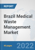Brazil Medical Waste Management Market: Prospects, Trends Analysis, Market Size and Forecasts up to 2028- Product Image