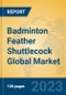 Badminton Feather Shuttlecock Global Market Insights 2023, Analysis and Forecast to 2028, by Manufacturers, Regions, Technology, Application, Product Type - Product Thumbnail Image