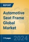 Automotive Seat Frame Global Market Insights 2024, Analysis and Forecast to 2029, by Manufacturers, Regions, Technology, Application, Product Type - Product Thumbnail Image