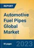 Automotive Fuel Pipes Global Market Insights 2023, Analysis and Forecast to 2028, by Manufacturers, Regions, Technology, Application, Product Type- Product Image