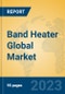 Band Heater Global Market Insights 2023, Analysis and Forecast to 2028, by Manufacturers, Regions, Technology, Product Type - Product Thumbnail Image