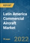 Latin America Commercial Aircraft Market - Growth, Trends, COVID-19 Impact, and Forecasts (2022 - 2027) - Product Thumbnail Image