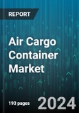 Air Cargo Container Market by Material, Deck Type, Container Type, Aircraft - Global Forecast 2025-2030- Product Image