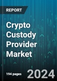 Crypto Custody Provider Market by Type, Function, Use-Cases - Global Forecast 2025-2030- Product Image