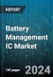 Battery Management IC Market by Type, Topology, Configuration, Battery Type, Application - Global Forecast 2025-2030 - Product Thumbnail Image