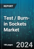 Test / Burn-in Sockets Market by Product, Packaging Type, Test Socket Type, Burn-In Socket Type, Material Type, Distribution Channel, Application, End User - Global Forecast 2025-2030- Product Image