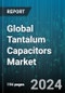 Global Tantalum Capacitors Market by Electrolytic Type (Dry (Solid), Wet (Foil)), Form Factor (Leaded, Surface Mount), Application - Forecast 2024-2030 - Product Thumbnail Image