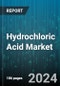 Hydrochloric Acid Market by Grade, Distribution Channel, Applications, End-User Industry - Global Forecast 2025-2030 - Product Thumbnail Image