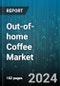 Out-of-home Coffee Market by Type, Packaging, Distribution Channel, End-use - Global Forecast 2025-2030 - Product Thumbnail Image