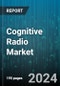 Cognitive Radio Market by Component, Application, End-User - Global Forecast 2025-2030 - Product Thumbnail Image