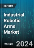 Industrial Robotic Arms Market by Robotic Arm Type, Payload Capacity, Axes, Application, End-User Industry - Global Forecast 2025-2030- Product Image