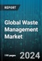 Global Waste Management Market by Service Type (Disposal, Sorting & Segregation, Transportation), Waste Type (Agricultural & Animal Waste, Construction & Demolition Debris, Extraction & Mining Waste), End-User - Forecast 2024-2030 - Product Image
