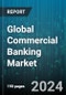 Global Commercial Banking Market by Product (Capital Market, Commercial Lending, Project Finance), Application (Construction, Healthcare, Media & Entertainment) - Forecast 2024-2030 - Product Image