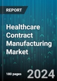 Healthcare Contract Manufacturing Market by Manufacturing Type, End-Users - Global Forecast 2025-2030- Product Image