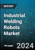 Industrial Welding Robots Market by Product (Arc Welding Robots, Laser Welding Robots, Pot Welding Robots), End-Use (Automotive, Electrical & Electronics, Heavy Machinery) - Forecast 2024-2030- Product Image