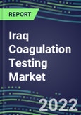 2022 Iraq Coagulation Testing Market - Analyzers and Consumables - Supplier Shares, Segment Volume and Sales Forecasts for over 40 Assays, Opportunities- Product Image