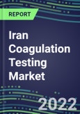 2022 Iran Coagulation Testing Market - Analyzers and Consumables - Supplier Shares, Segment Volume and Sales Forecasts for over 40 Assays, Opportunities- Product Image