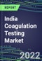 2022 India Coagulation Testing Market - Analyzers and Consumables - Supplier Shares, Segment Volume and Sales Forecasts for over 40 Assays, Opportunities - Product Thumbnail Image