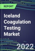 2022 Iceland Coagulation Testing Market - Analyzers and Consumables - Supplier Shares, Segment Volume and Sales Forecasts for over 40 Assays, Opportunities- Product Image