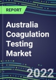 2022 Australia Coagulation Testing Market - Analyzers and Consumables - Supplier Shares, Segment Volume and Sales Forecasts for over 40 Assays, Opportunities- Product Image