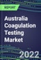 2022 Australia Coagulation Testing Market - Analyzers and Consumables - Supplier Shares, Segment Volume and Sales Forecasts for over 40 Assays, Opportunities - Product Thumbnail Image