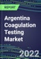 2022 Argentina Coagulation Testing Market - Analyzers and Consumables - Supplier Shares, Segment Volume and Sales Forecasts for over 40 Assays, Opportunities - Product Thumbnail Image