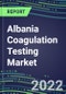 2022 Albania Coagulation Testing Market - Analyzers and Consumables - Supplier Shares, Segment Volume and Sales Forecasts for over 40 Assays, Opportunities - Product Thumbnail Image