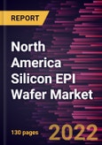 North America Silicon EPI Wafer Market Forecast to 2028 - COVID-19 Impact and Regional Analysis - Wafer Size, Application, End User, and Type- Product Image