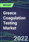 2022 Greece Coagulation Testing Market - Analyzers and Consumables - Supplier Shares, Segment Volume and Sales Forecasts for over 40 Assays, Opportunities- Product Image