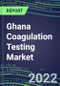 2022 Ghana Coagulation Testing Market - Analyzers and Consumables - Supplier Shares, Segment Volume and Sales Forecasts for over 40 Assays, Opportunities - Product Thumbnail Image