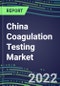 2022 China Coagulation Testing Market - Analyzers and Consumables - Supplier Shares, Segment Volume and Sales Forecasts for over 40 Assays, Opportunities - Product Thumbnail Image