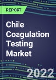 2022 Chile Coagulation Testing Market - Analyzers and Consumables - Supplier Shares, Segment Volume and Sales Forecasts for over 40 Assays, Opportunities- Product Image