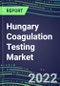 2022 Hungary Coagulation Testing Market - Analyzers and Consumables - Supplier Shares, Segment Volume and Sales Forecasts for over 40 Assays, Opportunities - Product Thumbnail Image