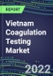 2022 Vietnam Coagulation Testing Market - Analyzers and Consumables - Supplier Shares, Segment Volume and Sales Forecasts for over 40 Assays, Opportunities - Product Thumbnail Image