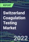 2022 Switzerland Coagulation Testing Market - Analyzers and Consumables - Supplier Shares, Segment Volume and Sales Forecasts for over 40 Assays, Opportunities - Product Thumbnail Image