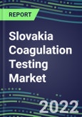 2022 Slovakia Coagulation Testing Market - Analyzers and Consumables - Supplier Shares, Segment Volume and Sales Forecasts for over 40 Assays, Opportunities- Product Image