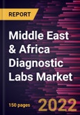Middle East & Africa Diagnostic Labs Market Forecast to 2028 - COVID-19 Impact and Regional Analysis - By Lab Type, Testing Services and Revenue Source- Product Image