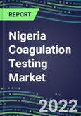 2022 Nigeria Coagulation Testing Market - Analyzers and Consumables - Supplier Shares, Segment Volume and Sales Forecasts for over 40 Assays, Opportunities- Product Image