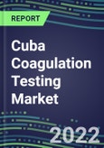 2022 Cuba Coagulation Testing Market - Analyzers and Consumables - Supplier Shares, Segment Volume and Sales Forecasts for over 40 Assays, Opportunities- Product Image